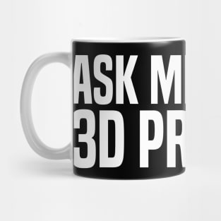 ask me about 3d printing Mug